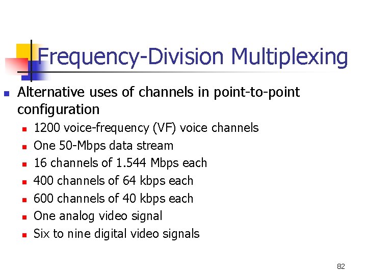 Frequency-Division Multiplexing n Alternative uses of channels in point-to-point configuration n n n 1200