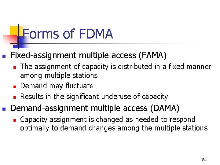 Forms of FDMA n Fixed-assignment multiple access (FAMA) n n The assignment of capacity