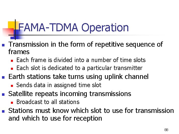 FAMA-TDMA Operation n Transmission in the form of repetitive sequence of frames n n