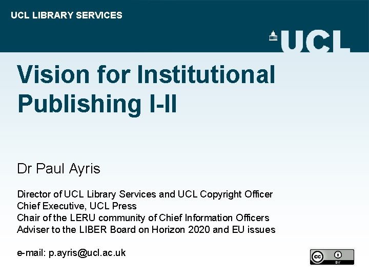 UCL LIBRARY SERVICES Vision for Institutional Publishing I-II Dr Paul Ayris Director of UCL