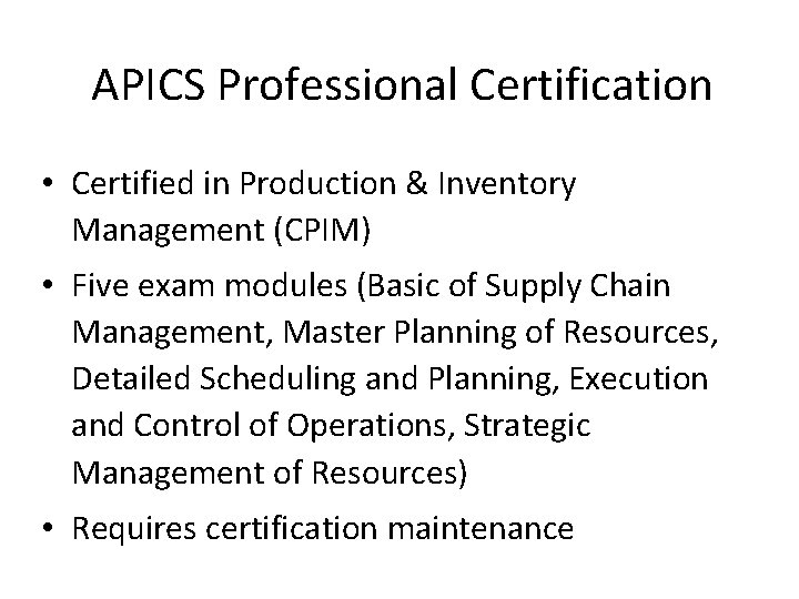APICS Professional Certification • Certified in Production & Inventory Management (CPIM) • Five exam