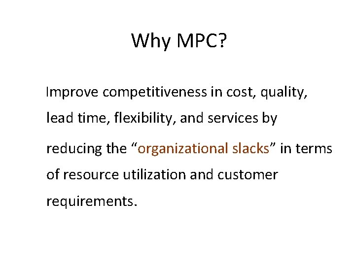 Why MPC? Improve competitiveness in cost, quality, lead time, flexibility, and services by reducing