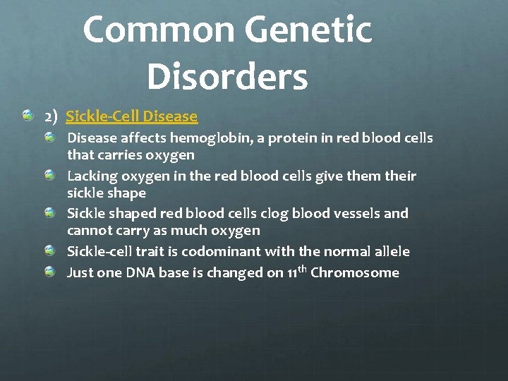 Common Genetic Disorders 2) Sickle-Cell Disease affects hemoglobin, a protein in red blood cells