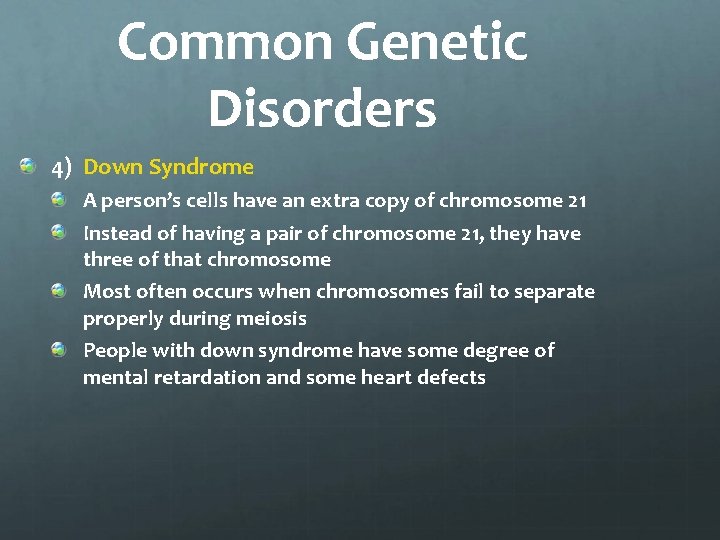 Common Genetic Disorders 4) Down Syndrome A person’s cells have an extra copy of