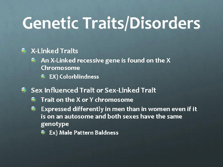 Genetic Traits/Disorders X-Linked Traits An X-Linked recessive gene is found on the X Chromosome