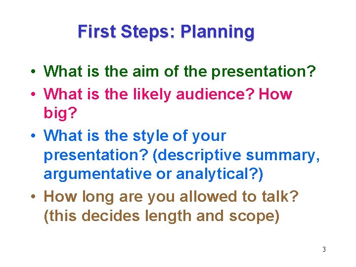 First Steps: Planning • What is the aim of the presentation? • What is