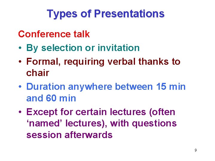 Types of Presentations Conference talk • By selection or invitation • Formal, requiring verbal