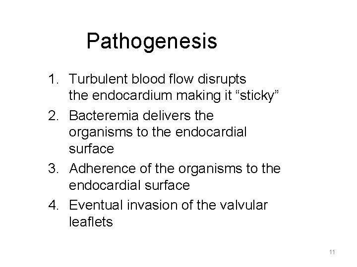 Pathogenesis 1. Turbulent blood flow disrupts the endocardium making it “sticky” 2. Bacteremia delivers