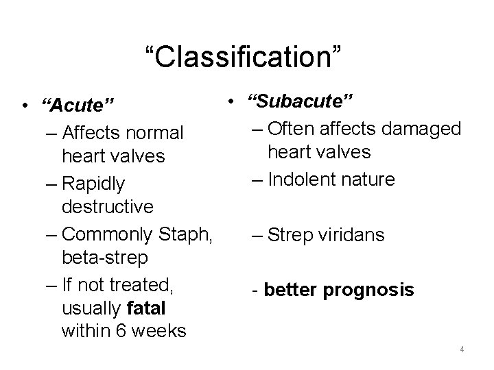 “Classification” • “Subacute” • “Acute” – Often affects damaged – Affects normal heart valves