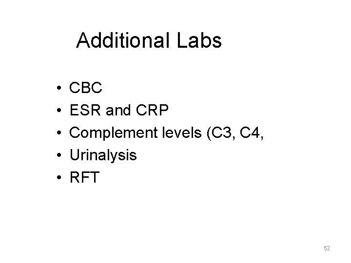 Additional Labs • • • CBC ESR and CRP Complement levels (C 3, C
