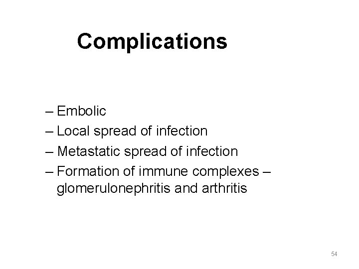 Complications – Embolic – Local spread of infection – Metastatic spread of infection –