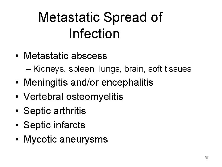 Metastatic Spread of Infection • Metastatic abscess – Kidneys, spleen, lungs, brain, soft tissues Metastatic Spread of Infection • Metastatic abscess – Kidneys, spleen, lungs, brain, soft tissues