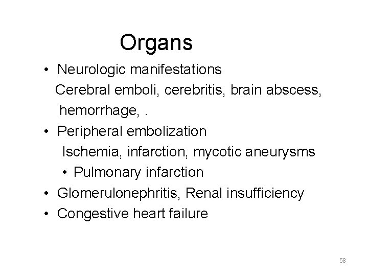 Organs • Neurologic manifestations Cerebral emboli, cerebritis, brain abscess, hemorrhage, . • Peripheral embolization