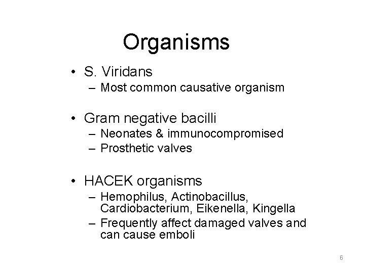 Organisms • S. Viridans – Most common causative organism • Gram negative bacilli –