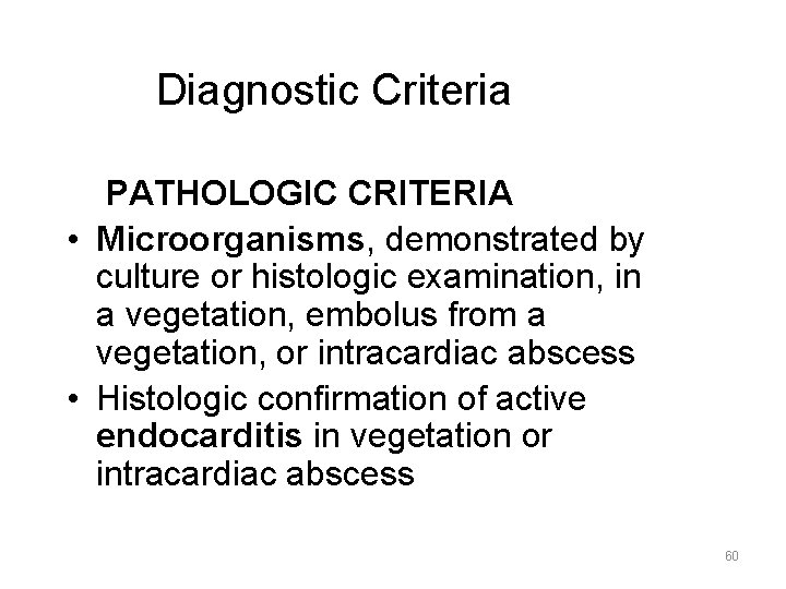 Diagnostic Criteria PATHOLOGIC CRITERIA • Microorganisms, demonstrated by culture or histologic examination, in a