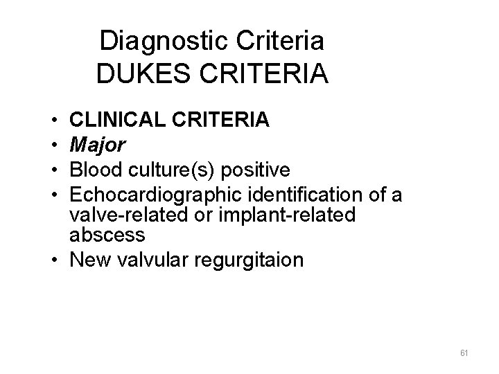 Diagnostic Criteria DUKES CRITERIA • • CLINICAL CRITERIA Major Blood culture(s) positive Echocardiographic identification
