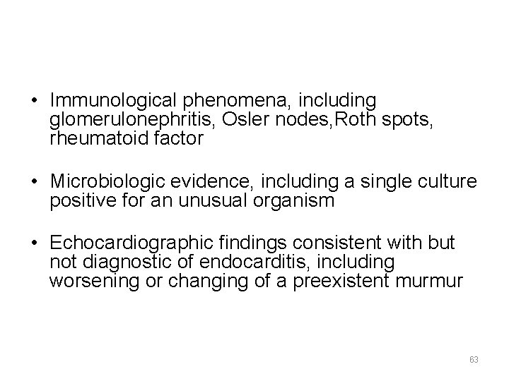  • Immunological phenomena, including glomerulonephritis, Osler nodes, Roth spots, rheumatoid factor • Microbiologic