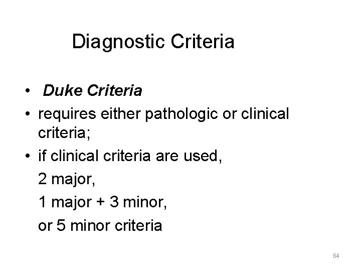 Diagnostic Criteria • Duke Criteria • requires either pathologic or clinical criteria; • if