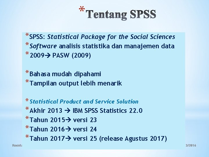 * *SPSS: Statistical Package for the Social Sciences *Software analisis statistika dan manajemen data