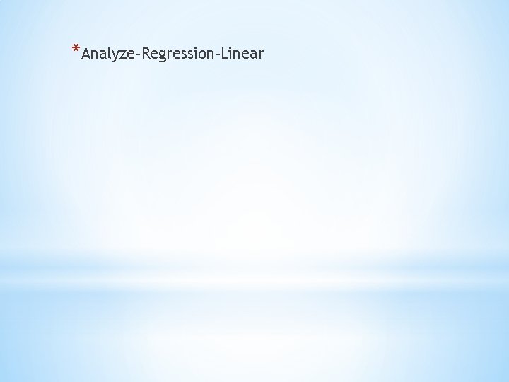 *Analyze-Regression-Linear 