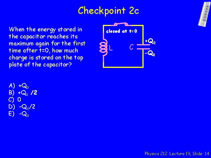 Checkpoint 2 c When the energy stored in the capacitor reaches its maximum again