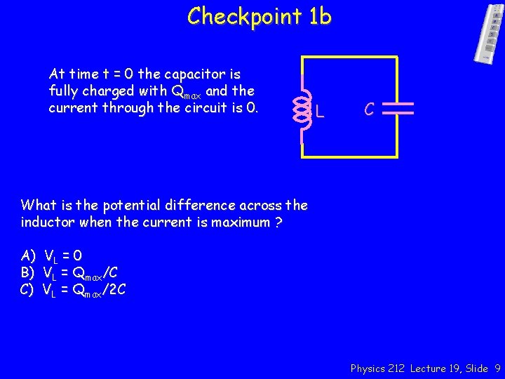 Checkpoint 1 b At time t = 0 the capacitor is fully charged with