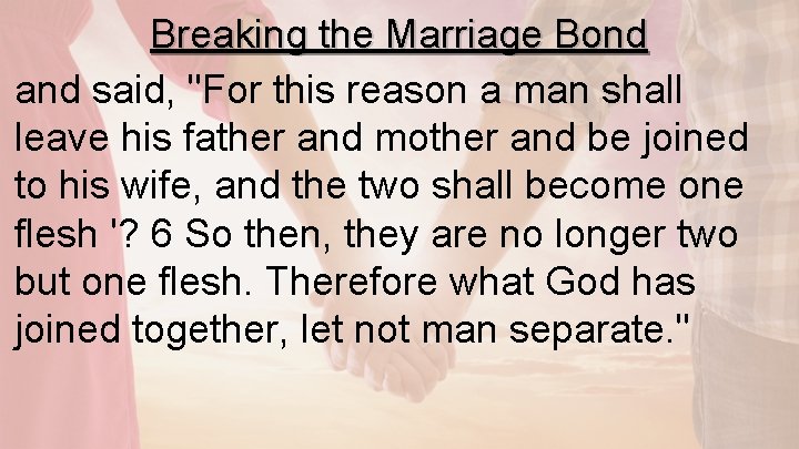 Breaking the Marriage Bond and said, "For this reason a man shall leave his