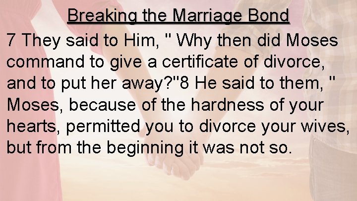 Breaking the Marriage Bond 7 They said to Him, " Why then did Moses