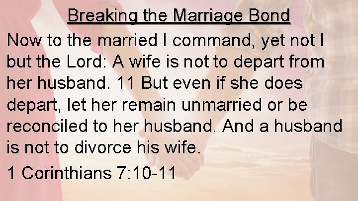 Breaking the Marriage Bond Now to the married I command, yet not I but