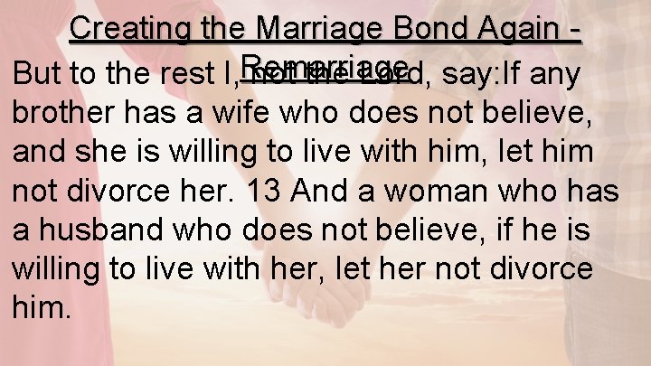 Creating the Marriage Bond Again But to the rest I, Remarriage not the Lord,