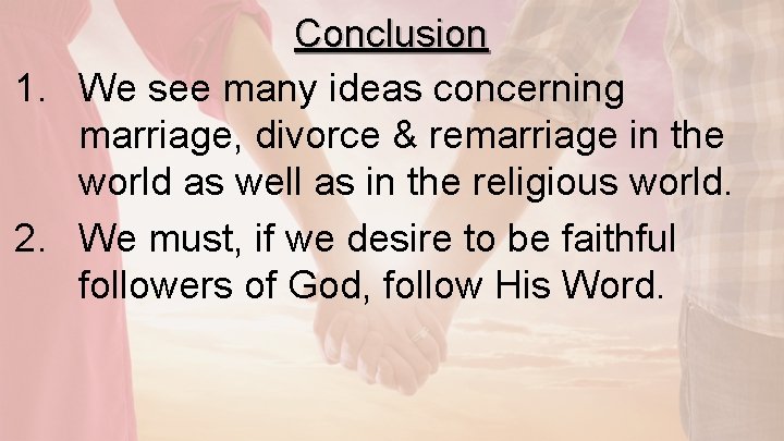 Conclusion 1. We see many ideas concerning marriage, divorce & remarriage in the world