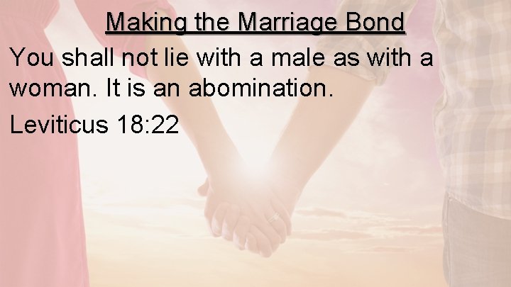Making the Marriage Bond You shall not lie with a male as with a