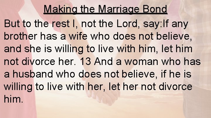 Making the Marriage Bond But to the rest I, not the Lord, say: If