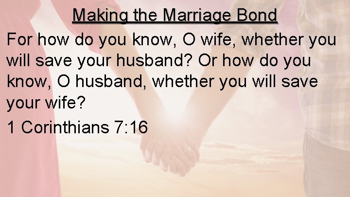 Making the Marriage Bond For how do you know, O wife, whether you will