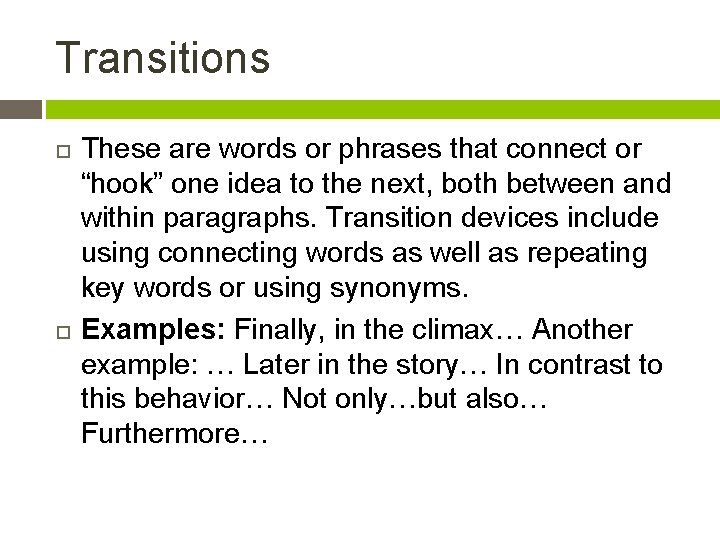 Transitions These are words or phrases that connect or “hook” one idea to the