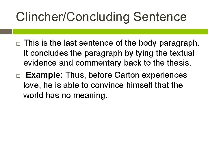 Clincher/Concluding Sentence This is the last sentence of the body paragraph. It concludes the