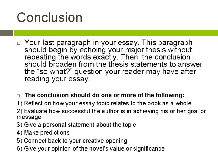 Conclusion Your last paragraph in your essay. This paragraph should begin by echoing your