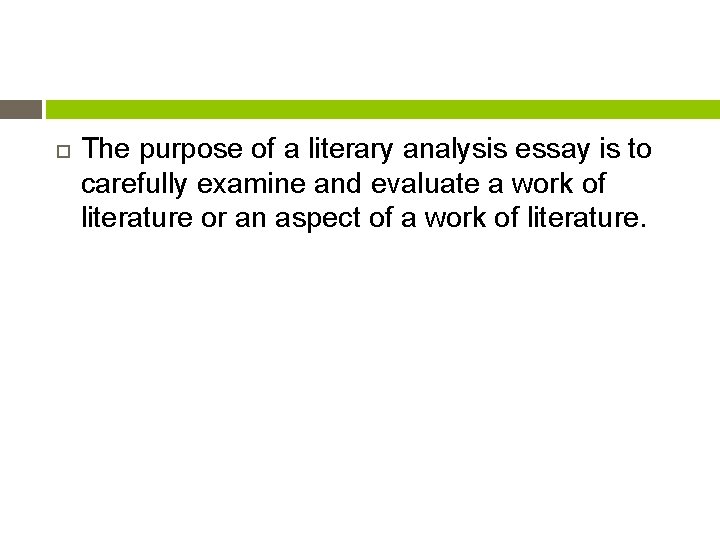  The purpose of a literary analysis essay is to carefully examine and evaluate