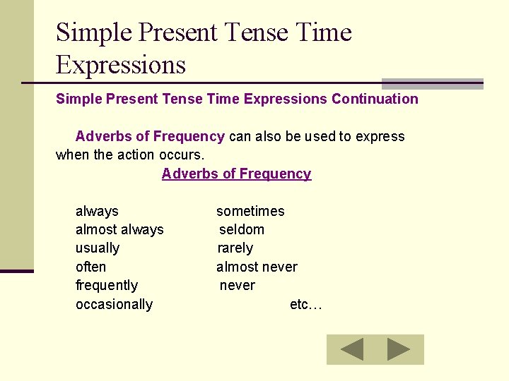 Simple Present Tense Time Expressions Continuation Adverbs of Frequency can also be used to