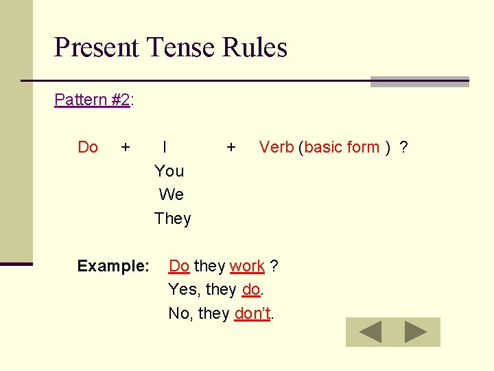 Present Tense Rules Pattern #2: Do + Example: I You We They + Verb