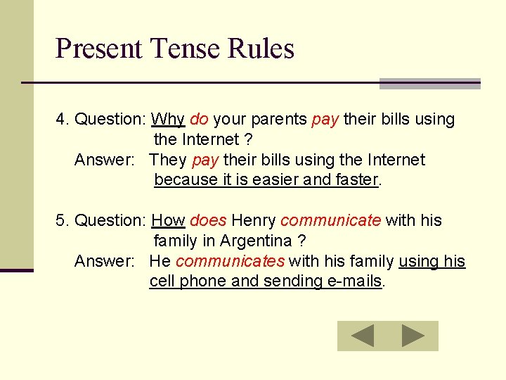 Present Tense Rules 4. Question: Why do your parents pay their bills using the