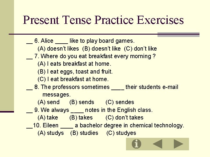 Present Tense Practice Exercises __ 6. Alice ____ like to play board games. (A)