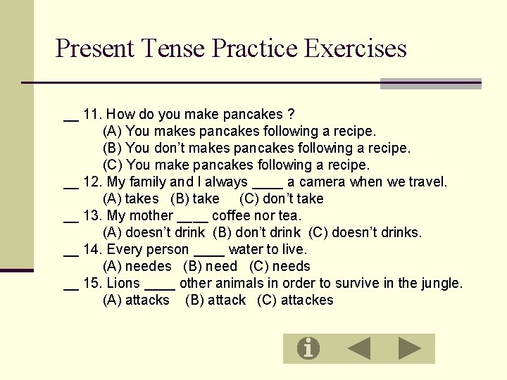 Present Tense Practice Exercises __ 11. How do you make pancakes ? (A) You