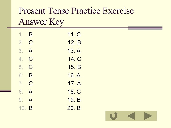 Present Tense Practice Exercise Answer Key 1. 2. 3. 4. 5. 6. 7. 8.