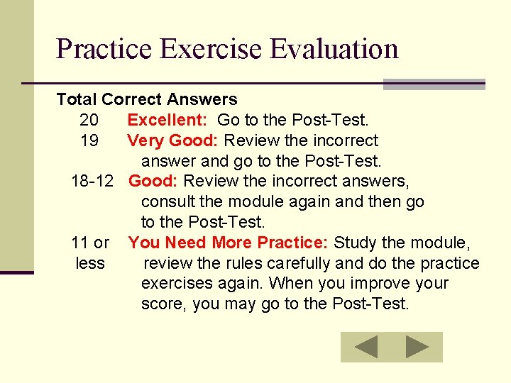 Practice Exercise Evaluation Total Correct Answers 20 Excellent: Go to the Post-Test. 19 Very