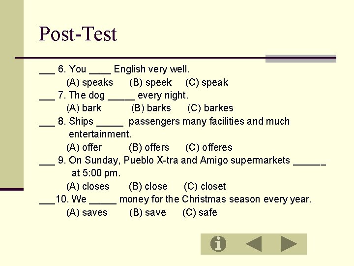 Post-Test ___ 6. You ____ English very well. (A) speaks (B) speek (C) speak