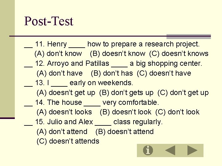Post-Test __ 11. Henry ____ how to prepare a research project. (A) don’t know
