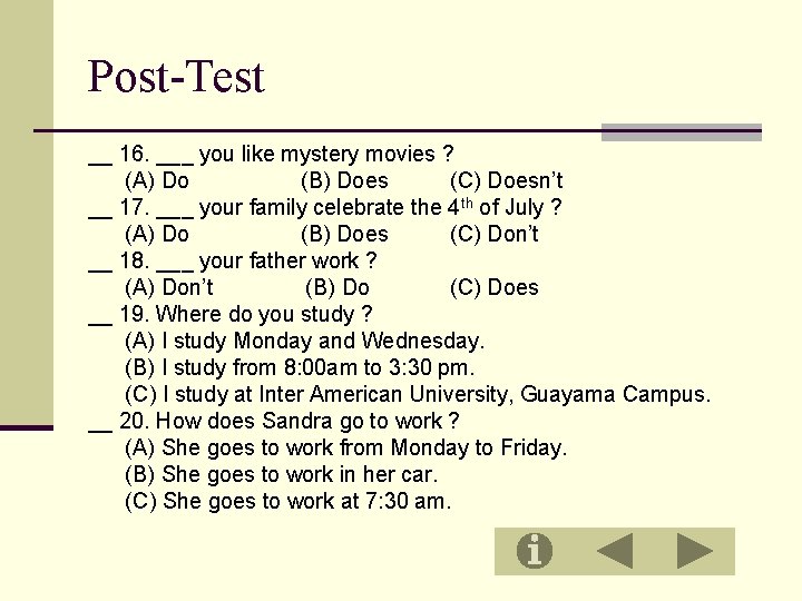 Post-Test __ 16. ___ you like mystery movies ? (A) Do (B) Does (C)