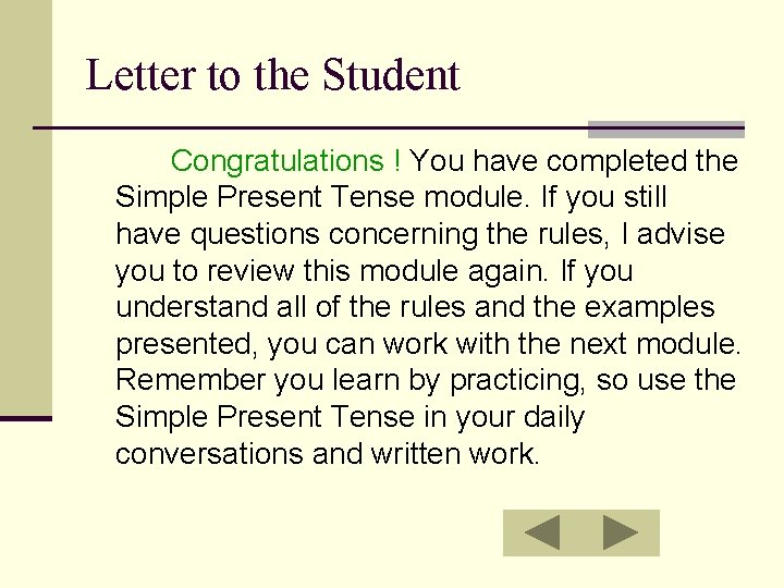 Letter to the Student Congratulations ! You have completed the Simple Present Tense module.