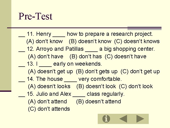 Pre-Test __ 11. Henry ____ how to prepare a research project. (A) don’t know